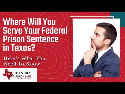 Where Will You Serve Your Federal Prison Sentence in Texas? Here’s What You Need To Know