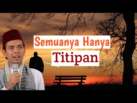 Semuanya Hanya Titipan - Ustadz Abdul Somad