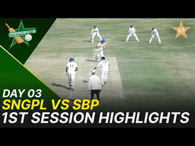 1st Session Highlights | SNGPL vs SBP | President Trophy | 2025-26 | Day 3 | PCB | M2Y1S