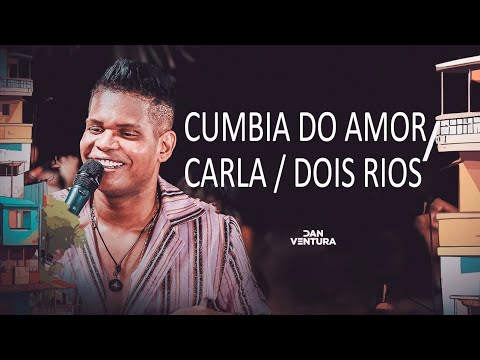 Cumbia do Amor / Carla / Dois Rios - Serestada do Dan Ventura (DVD Oficial)