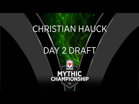 Christian Hauck - Day Two Draft - Mythic Championship VI