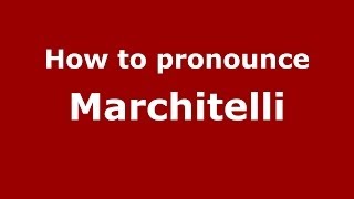 How to pronounce Marchitelli