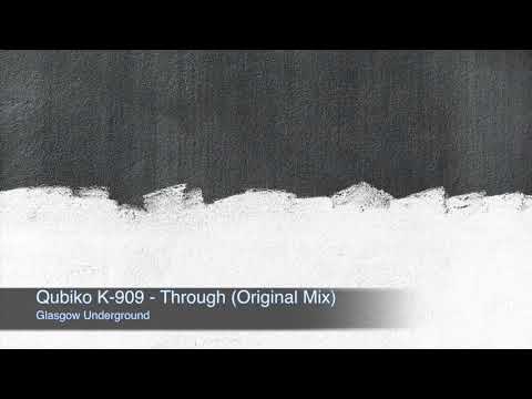 Qubiko, K 909 - Through (Original Mix) [Glasgow Underground]