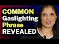 Bet you didn't know this COMMON phrase is GASLIGHTING
