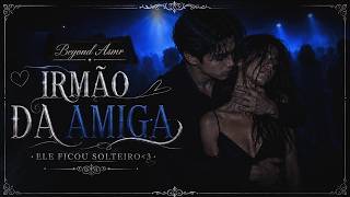 [ASMR] - IRMÃO DA SUA AMIGA FICOU SOLTEIRO E VC SAIU COM ELE - [ROLOU CLIMINHA] [BEYOND]
