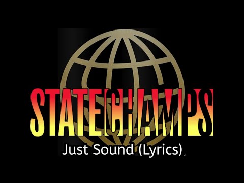 State Champs - Just Sound (Lyrics)