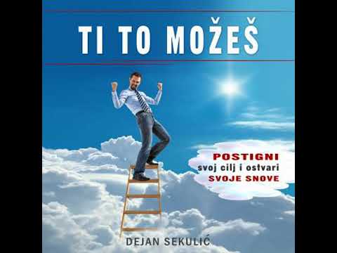 Ti to možeš: Postigni svoj cilj i ostvari svoje snove - Dejan Sekulic