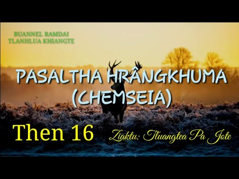 PASALTHA HRÂNGKHUMA (Then 16) Ziaktu: Tluangtea Pa Jote