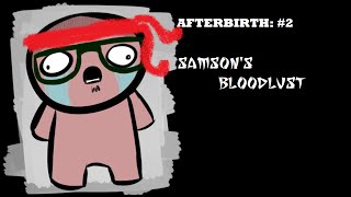 Afterbirth: episode 2 - Samson&#39;s bloodlust