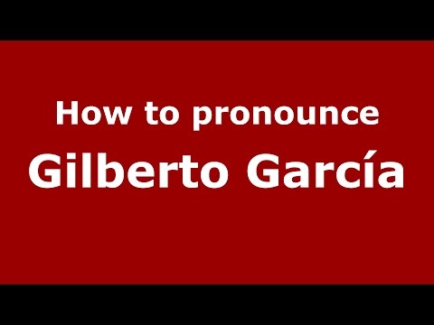 How to pronounce Gilberto García (Colombian Spanish/Colombia)  - PronounceNames.com