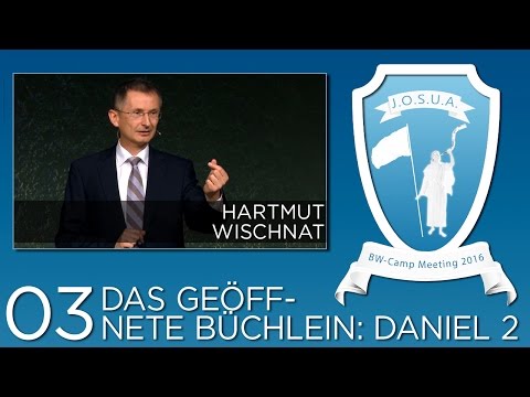 Josua Camp Meeting 2016, 03. Das geöffnete Büchlein: Daniel 2, Hartmut Wischnat