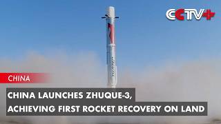 China Launches Zhuque-3, Achieving First Rocket Recovery on Land