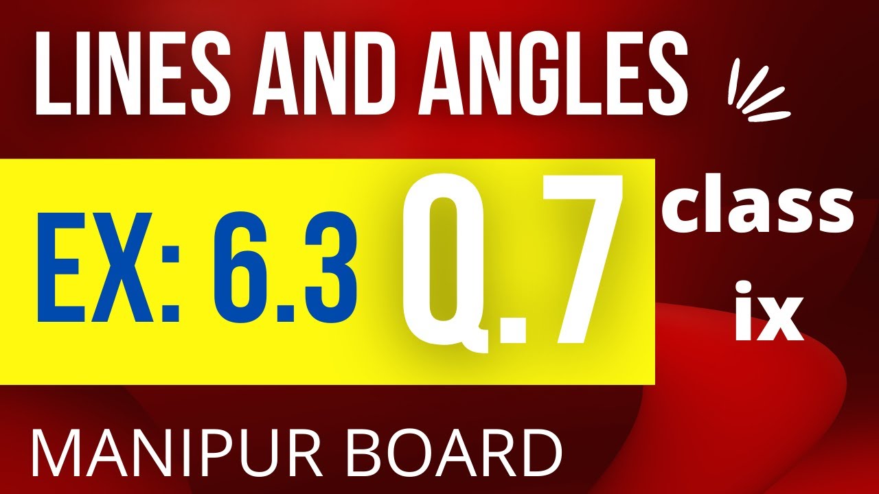 LINES AND ANGLES || CLASS IX MATH EX 6.3 Q.7 || MANIPUR BOARD || GPS MANIPUR
