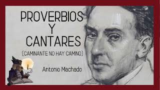 PROVERBIOS Y CANTARES. (Camino al andar). Antonio Machado.