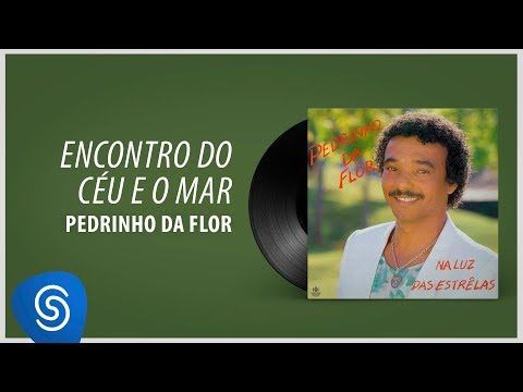 Pedrinho da Flor - Encontro Do Céu E O Mar  (Álbum Completo: Na Luz Das Estrelas)