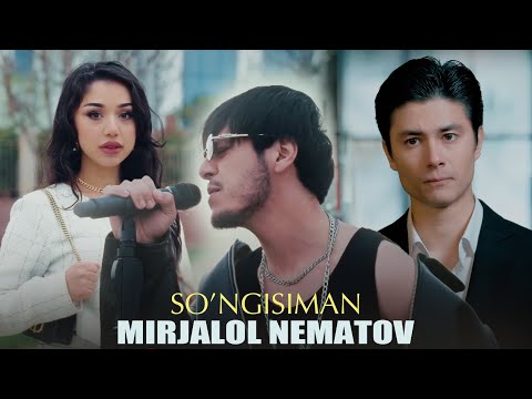 Mirjalol Nematov - So’ngisiman (Official Music Video)