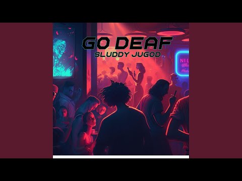 Go Deaf (What's that sound)