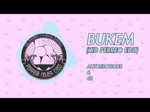 Autoerotique & 4B - Bukem (Kid Perreo Edit)