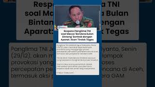 Panglima TNI soal Massa 'Bendera Bulan Bintang' di Aceh Bentrok dengan Aparat: Akan Tindak Tegas