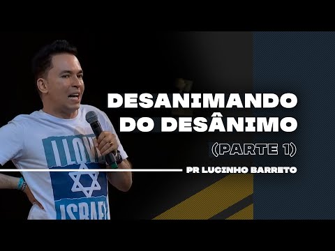 Desanimando do Desânimo | Parte 1 | 02 | Pr Lucinho