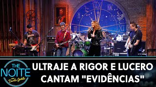 Ultraje a Rigor e Lucero tocam &quot;Evidências&quot; | The Noite (07/10/19)
