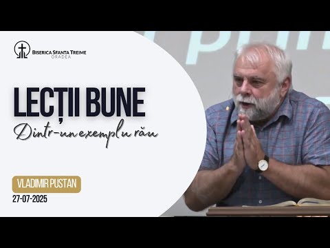 Vladimir Pustan | Lecții bune dintr-un exemplu rău | 27-07-2025 | Biserica Sfânta Treime Oradea