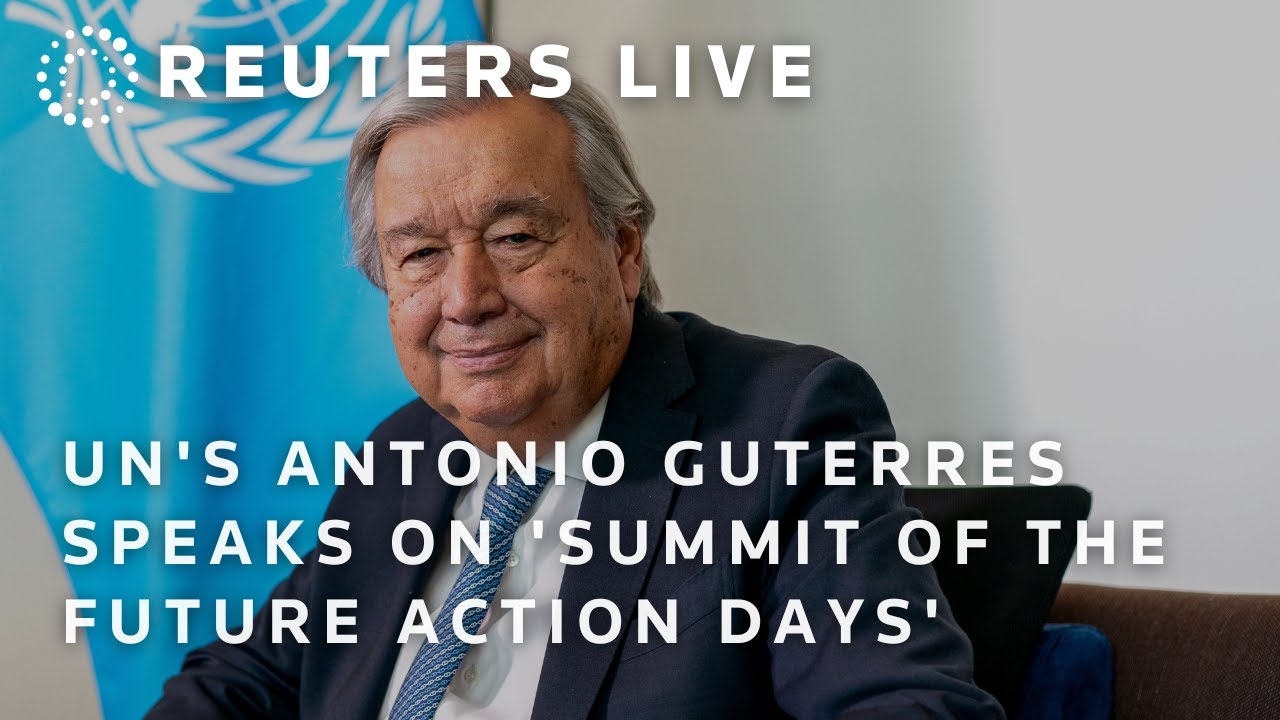 LIVE: UN's Antonio Guterres speaks on 'Summit of the Future Action Days'