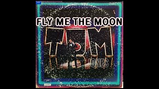 FLY ME TO THE MOON ( TOM JONES )