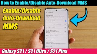 Galaxy S21/Ultra/Plus: How to Enable/Disable Auto-Download MMS