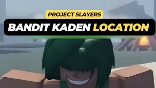 Where to Find the Bandit Kaden (Location) in Roblox Project Slayers