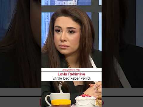 Leyla Rəhimliyə efirdə bəd xəbər verildi