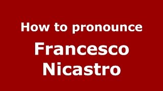 How to pronounce Francesco Nicastro