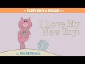 I Love My New Toy By Mo Willems An Elephant Piggie Read Aloud