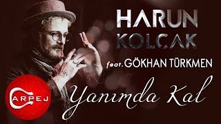 Harun Kolçak - Yanımda Kal (feat. Gökhan Türkmen) (Official Audio)