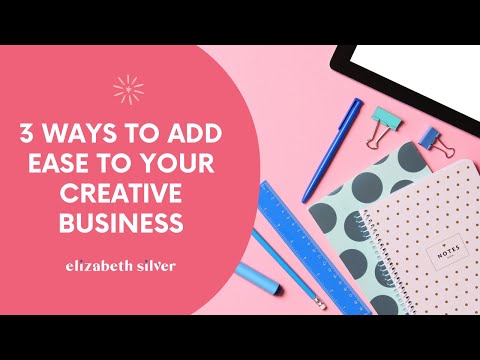 3 Ways to Create Ease in Your Creative Business | Elizabeth Silver
