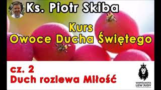 Kurs Owoce Ducha Świętego cz. 2 - ks. Piotr Skiba