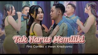 Download lagu TAK HARUS MEMILIKI - Fira Cantika X Irwan Krisdiyanto mp3