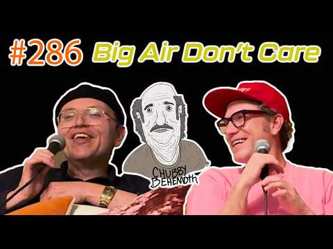 Big Air Don’t Care - Chubby Behemoth #286 w/ Sam Tallent and Nathan Lund