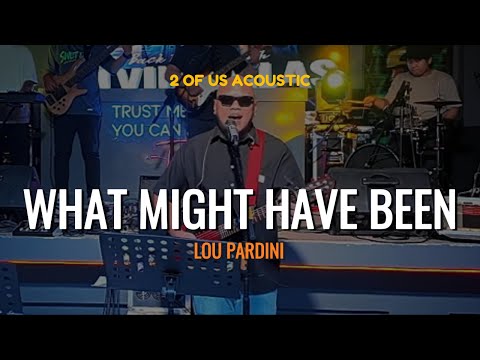 WHAT MIGHT HAVE BEEN - LOU PARDINI - 2 OF US ACOUSTIC
