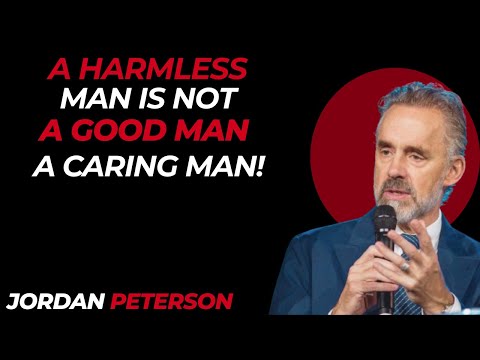 A Harmless Man is Not a Good Man: Jordan Peterson