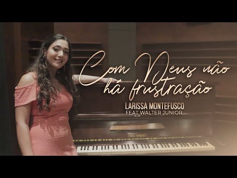 Com Deus Não Há Frustração - Larissa Montefusco