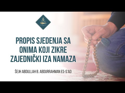 PROPIS SJEDENJA SA ONIMA KOJI ZIKRE ZAJEDNIČKI IZA NAMAZA - Šejh Abdullah b. Abdurrahman es-S'ad