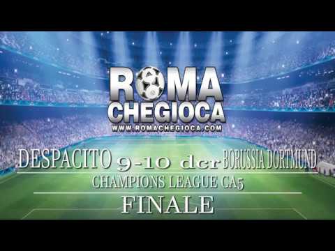 ROMA CHE GIOCA - FINALE CHAMPIONS LEAGUE CA5 - DESPACITO - BORUSSIA 9-10 dcr