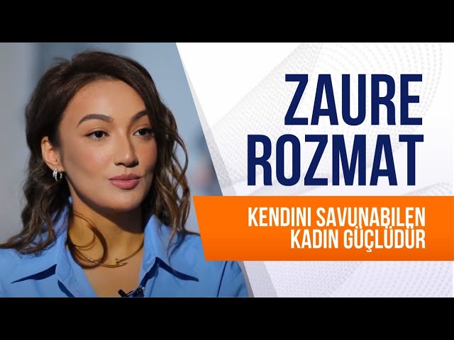 Zaure Rozmat. Kendini savunabilen kadın güçlüdür