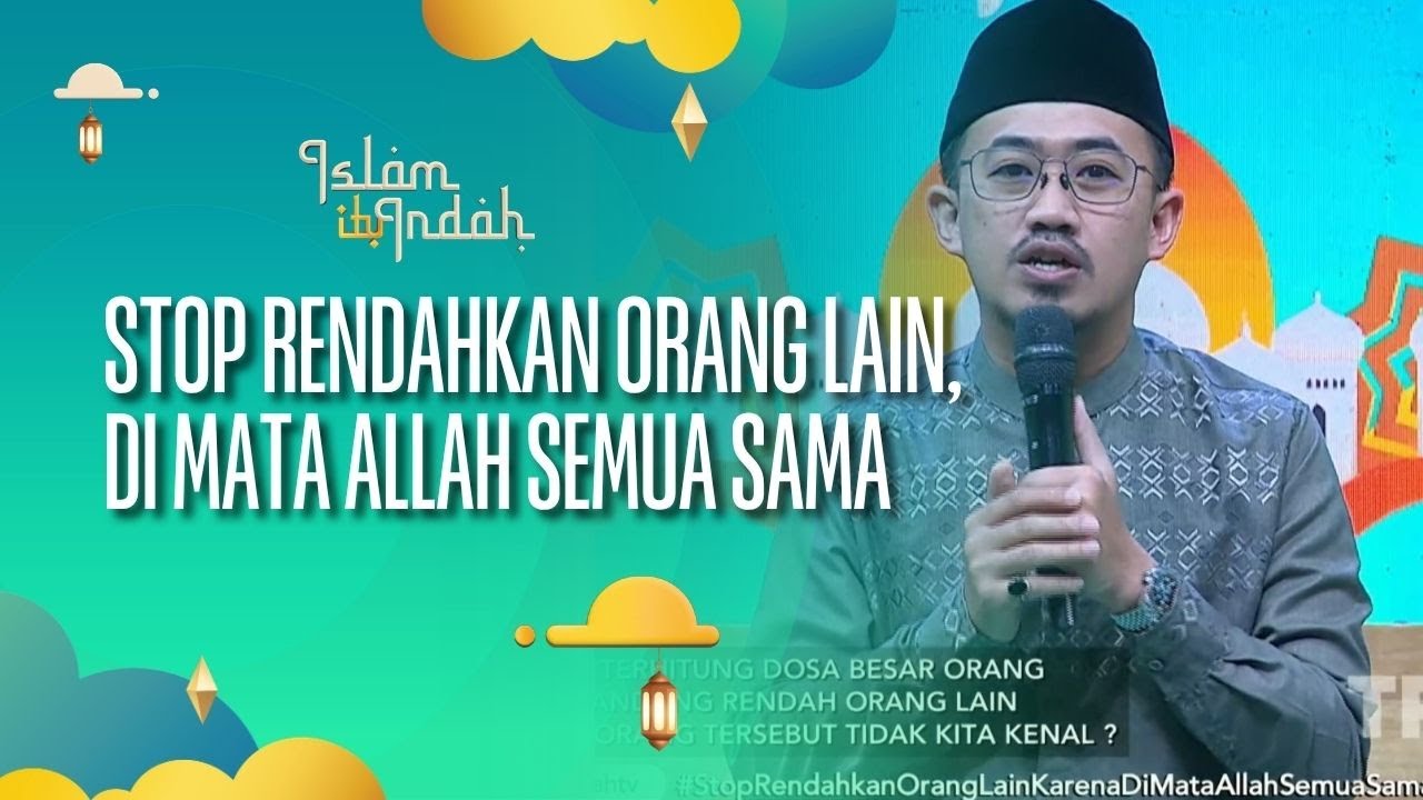 Stop Rendahkan Orang Lain, Karena Di Mata Allah Semua Sama - ISLAM ITU INDAH (13/08/26) P1