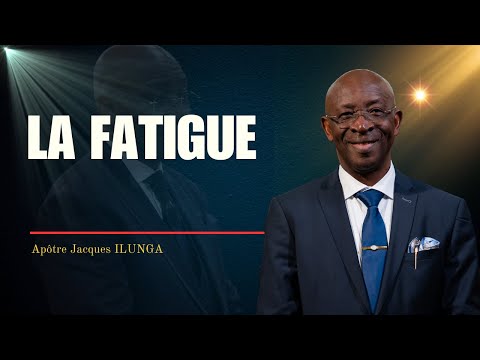 DIM 11 05 25 - La fatigue - Apôtre Jacques Ilunga