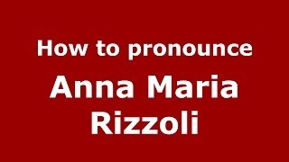 How to pronounce Anna Maria Rizzoli