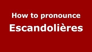 How to pronounce Escandolières