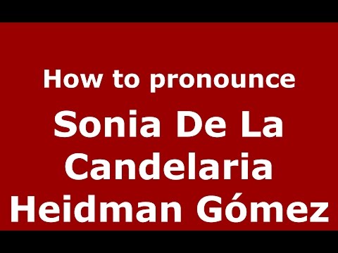 Sonia De La Candelaria Heidman Gómez (Colombian Spanish/Colombia)  - PronounceNames.com