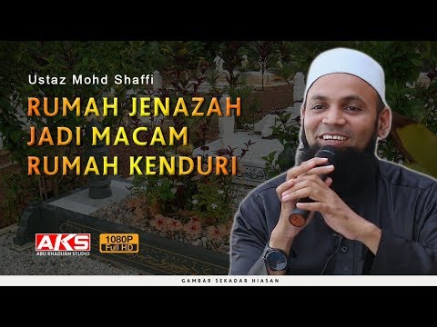 Rumah Jenazah Jadi Macam Rumah Kenduri | Ustaz Mohd Shaffi